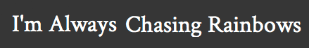 I'm Always Chasing Rainbows